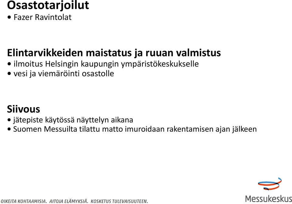 vesi ja viemäröinti osastolle Siivous jätepiste käytössä näyttelyn