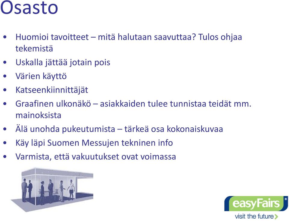 Graafinen ulkonäkö asiakkaiden tulee tunnistaa teidät mm.