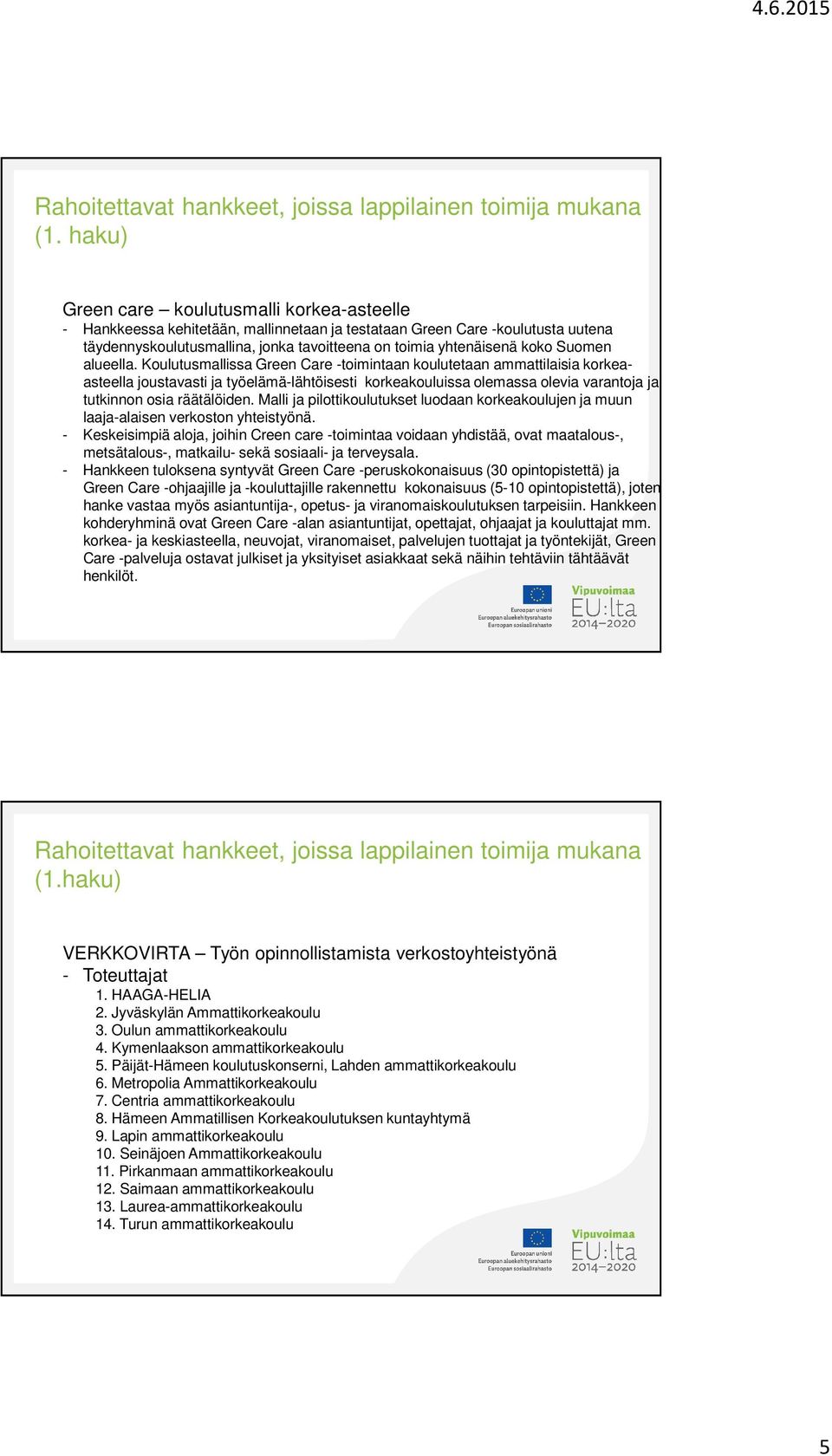 Malli ja pilottikoulutukset luodaan korkeakoulujen ja muun laaja-alaisen verkoston yhteistyönä.