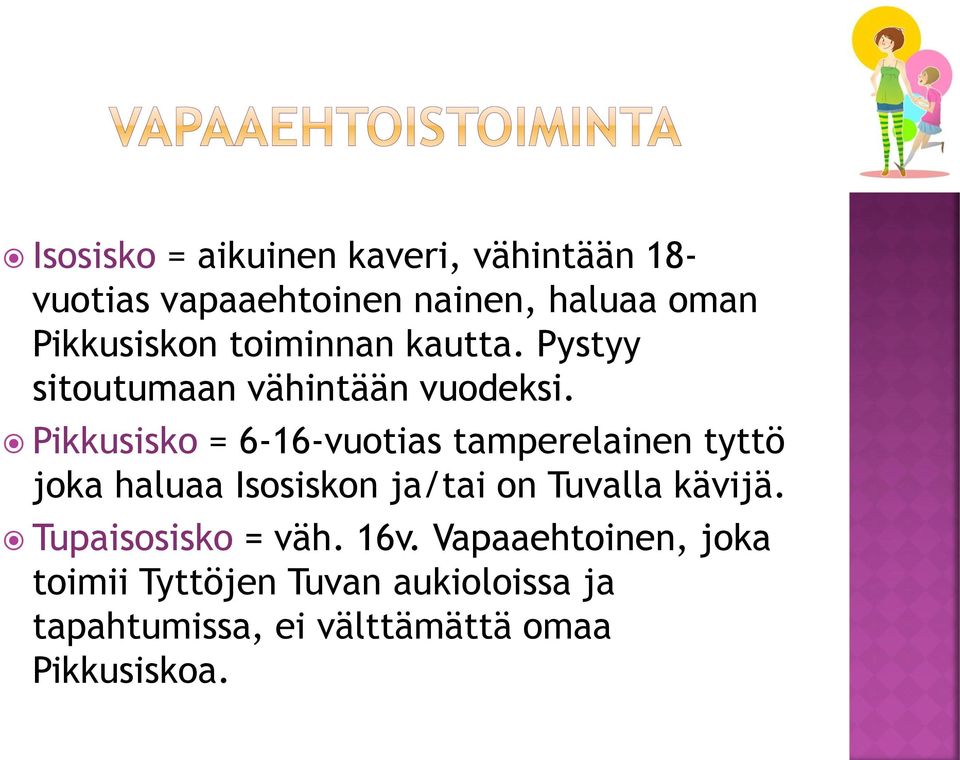 Pikkusisko = 6-16-vuotias tamperelainen tyttö joka haluaa Isosiskon ja/tai on Tuvalla kävijä.