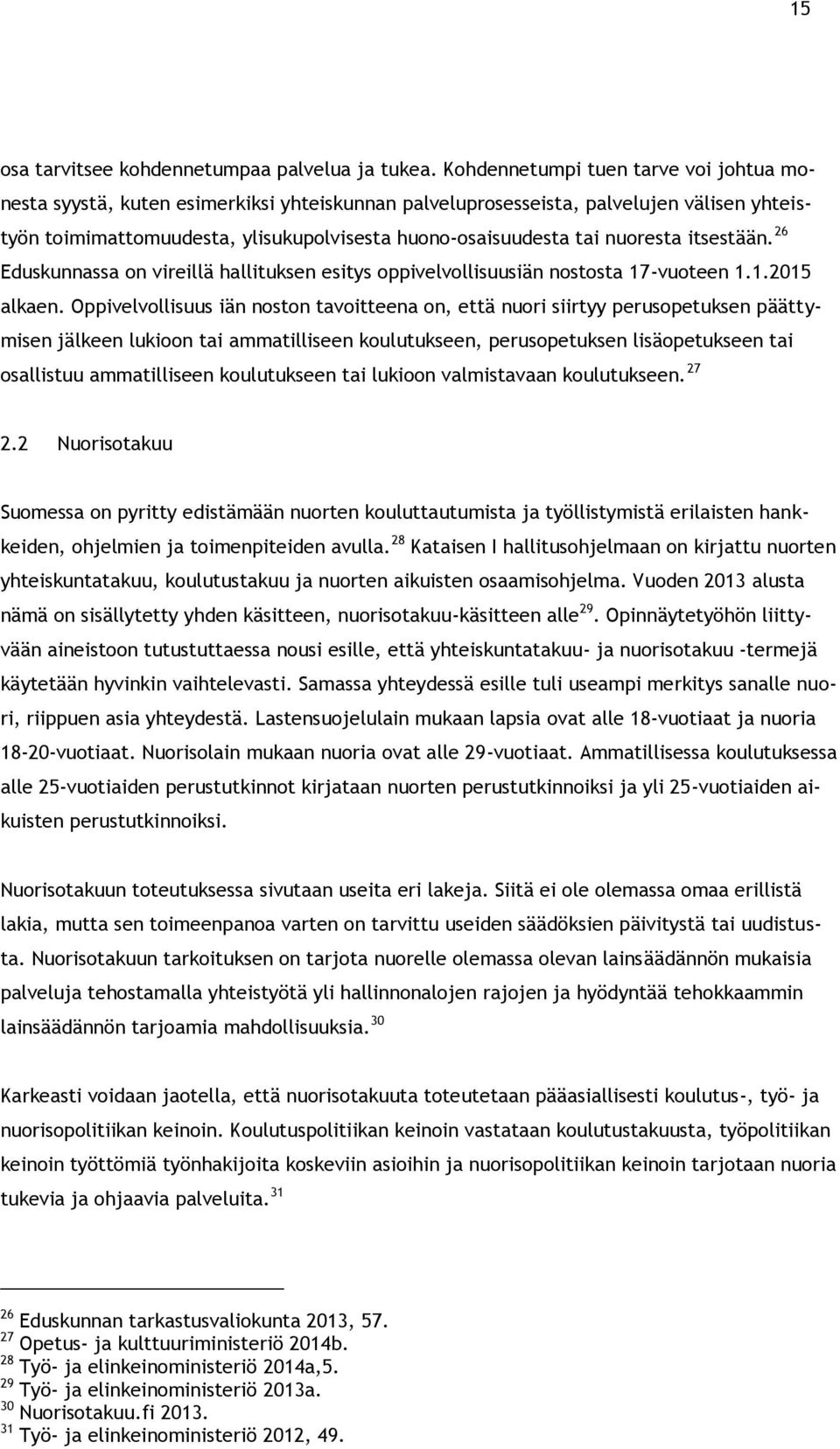 nuoresta itsestään. 26 Eduskunnassa on vireillä hallituksen esitys oppivelvollisuusiän nostosta 17-vuoteen 1.1.2015 alkaen.