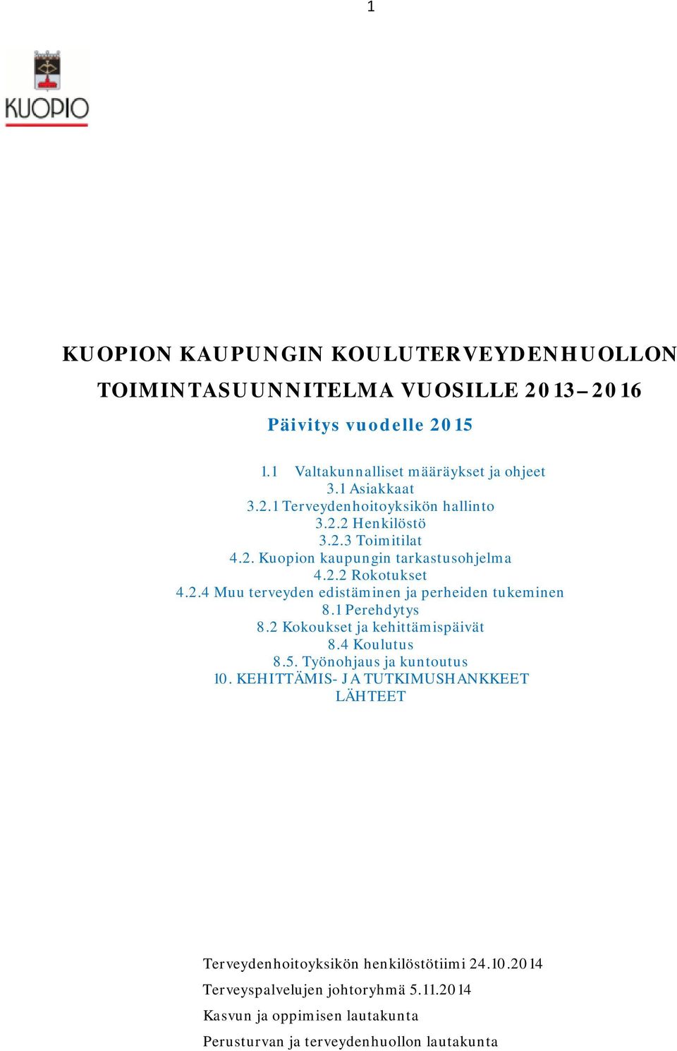 1 Perehdytys 8.2 Kokoukset ja kehittämispäivät 8.4 Koulutus 8.5. Työnohjaus ja kuntoutus 10.