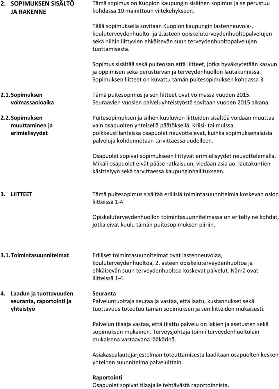 asteen opiskeluterveydenhuoltopalvelujen sekä niihin liittyvien ehkäisevän suun terveydenhuoltopalvelujen tuottamisesta.