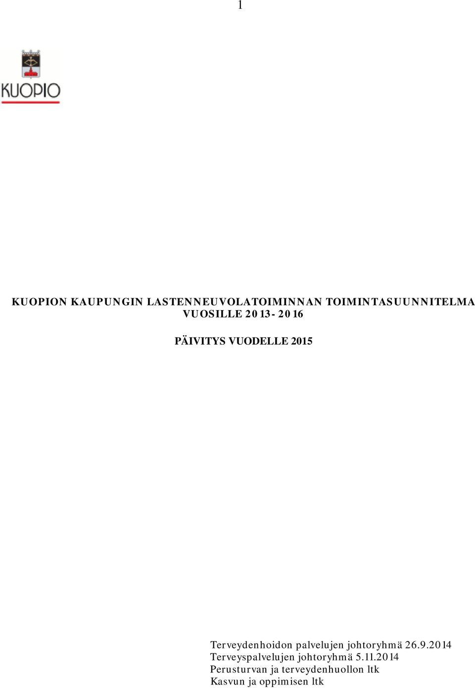 palvelujen johtoryhmä 26.9.2014 Terveyspalvelujen johtoryhmä 5.