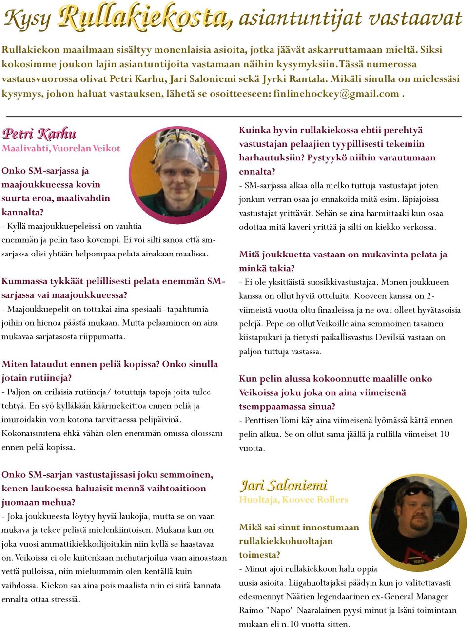 P t r i K r h u Mlivhti,Vuorln Vikot Onko SM-srjss j mjoukkuss kovin suurt ro, mlivhdin knnlt? - Kyllä mjoukkuplissä on vuhti nmmän j plin tso kovmpi.