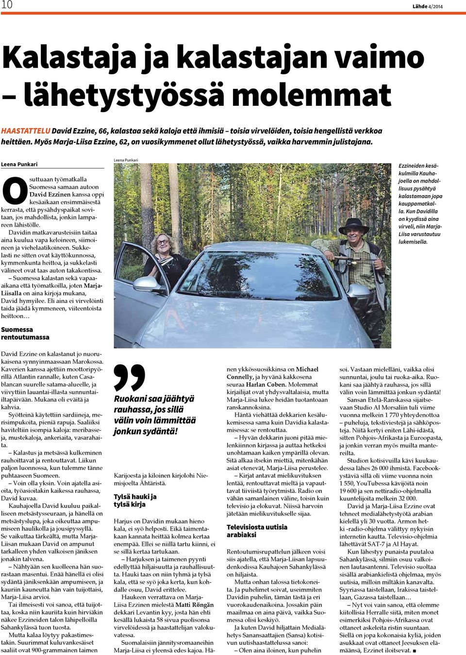 Osuttuaan työmatkalla Suomessa samaan autoon David Ezzinen kanssa oppi kesäaikaan ensimmäisestä kerrasta, että pysähdyspaikat sovitaan, jos mahdollista, jonkin lampareen lähistölle.