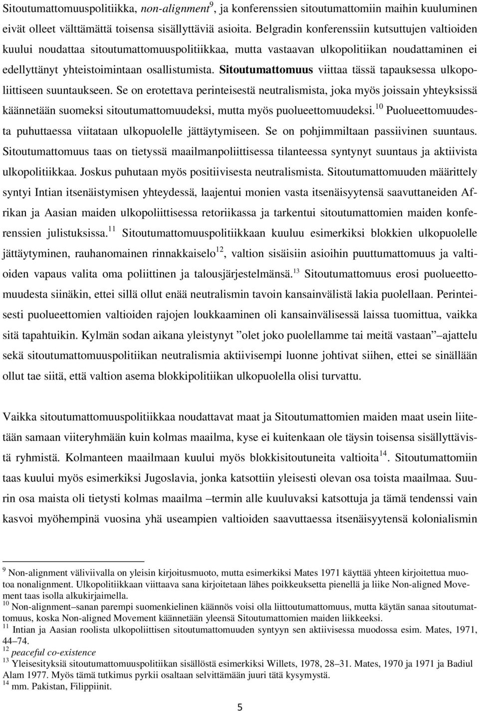 Sitoutumattomuus viittaa tässä tapauksessa ulkopoliittiseen suuntaukseen.