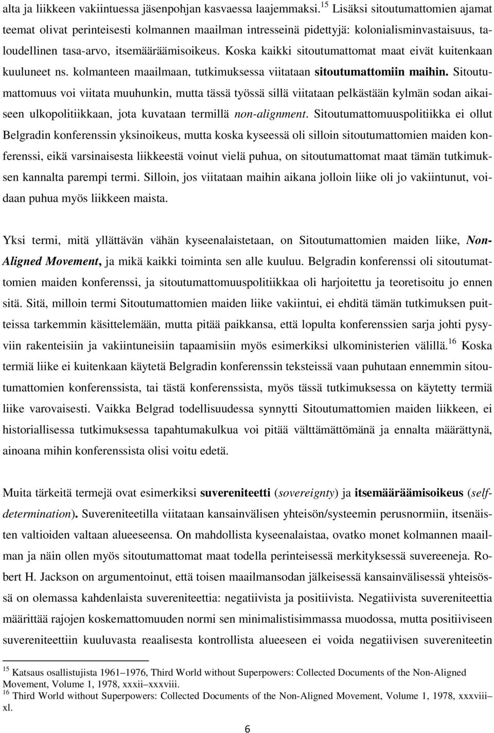 Koska kaikki sitoutumattomat maat eivät kuitenkaan kuuluneet ns. kolmanteen maailmaan, tutkimuksessa viitataan sitoutumattomiin maihin.