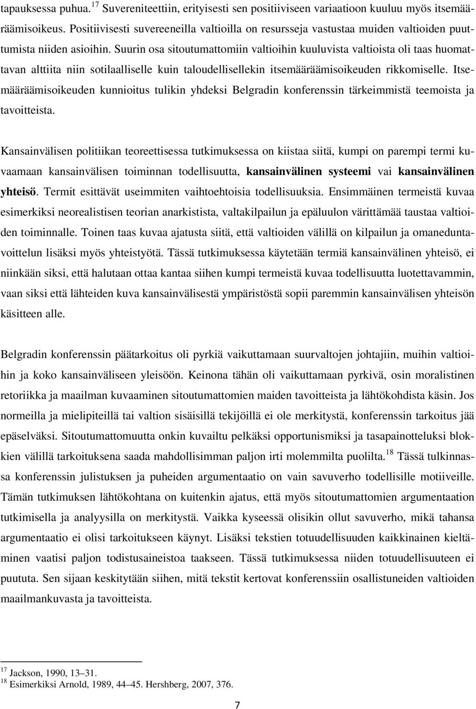 Suurin osa sitoutumattomiin valtioihin kuuluvista valtioista oli taas huomattavan alttiita niin sotilaalliselle kuin taloudellisellekin itsemääräämisoikeuden rikkomiselle.