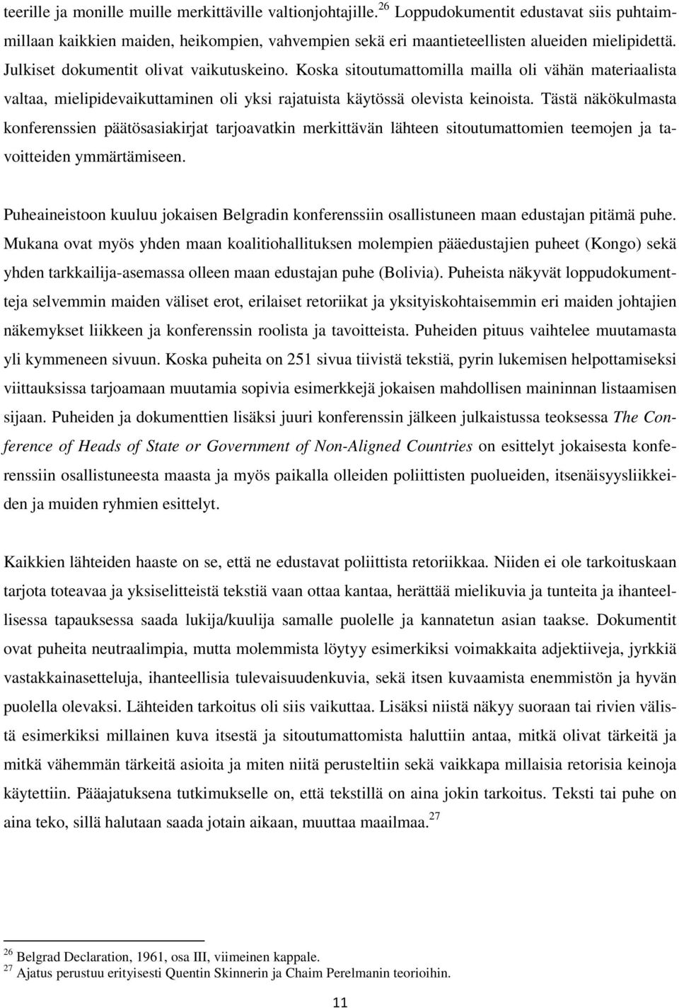 Tästä näkökulmasta konferenssien päätösasiakirjat tarjoavatkin merkittävän lähteen sitoutumattomien teemojen ja tavoitteiden ymmärtämiseen.