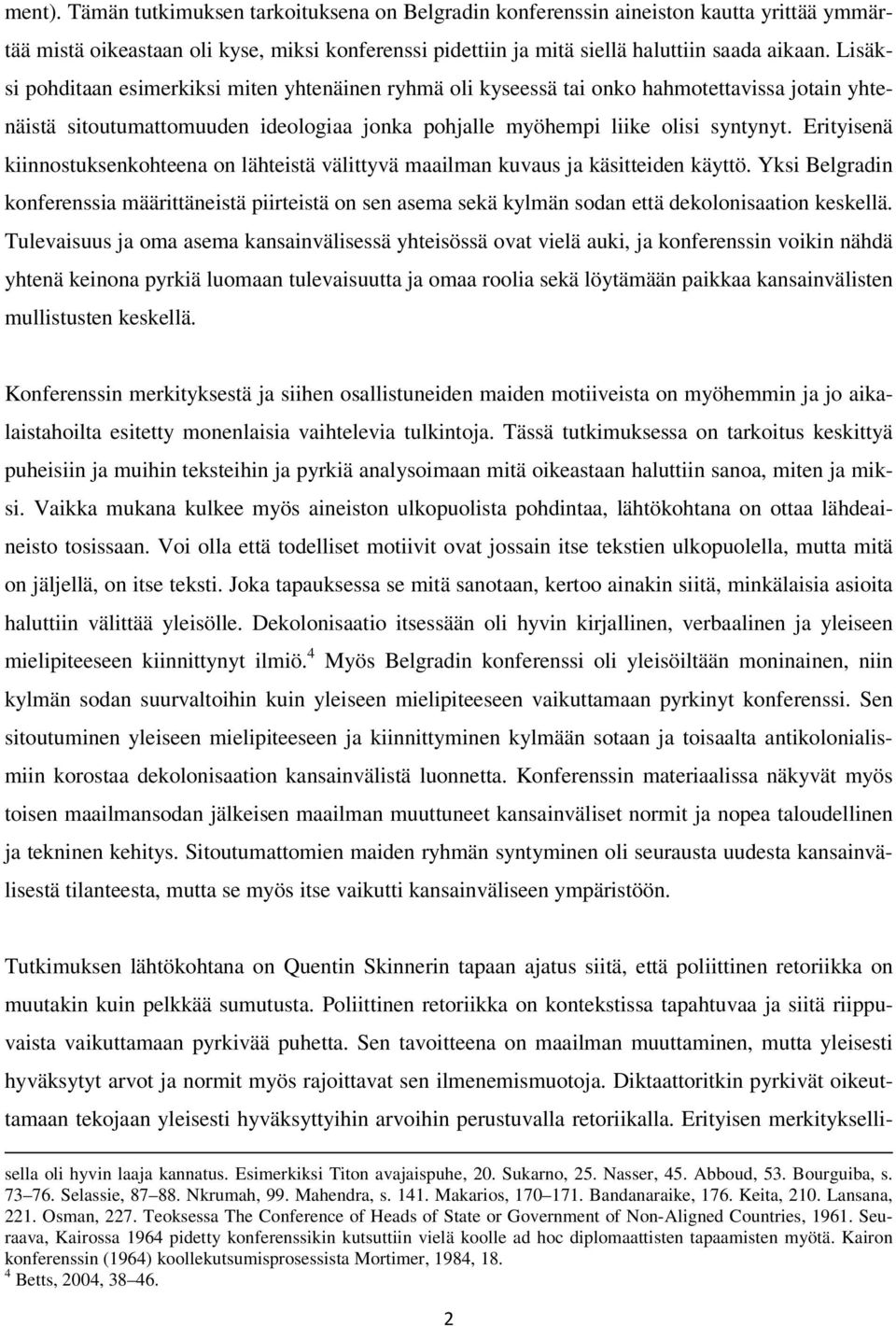 Erityisenä kiinnostuksenkohteena on lähteistä välittyvä maailman kuvaus ja käsitteiden käyttö.