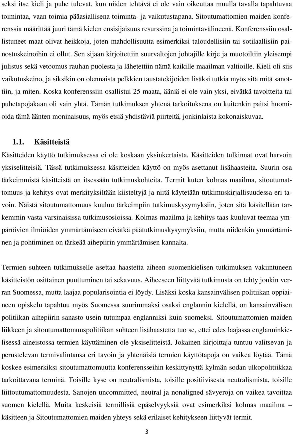 Konferenssiin osallistuneet maat olivat heikkoja, joten mahdollisuutta esimerkiksi taloudellisiin tai sotilaallisiin painostuskeinoihin ei ollut.