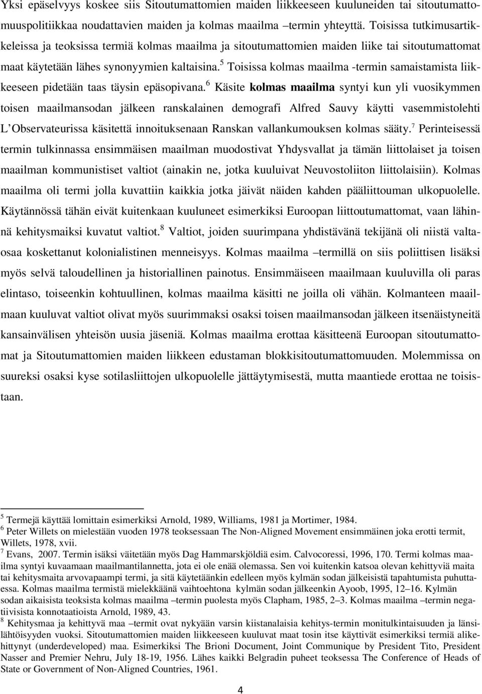 5 Toisissa kolmas maailma -termin samaistamista liikkeeseen pidetään taas täysin epäsopivana.
