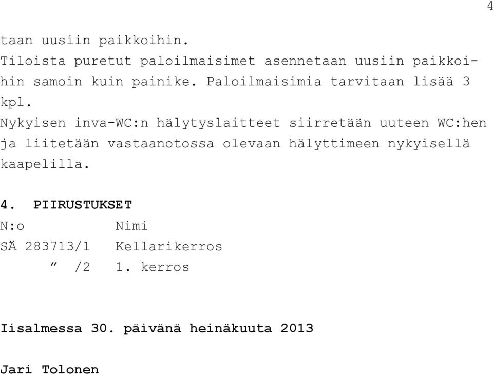 Paloilmaisimia tarvitaan lisää 3 kpl.