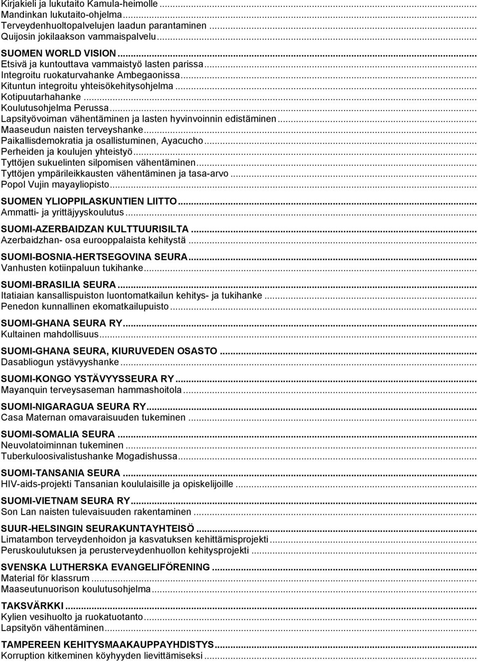 .. Lapsityövoiman vähentäminen ja lasten hyvinvoinnin edistäminen... seudun naisten terveyshanke... Paikallisdemokratia ja osallistuminen, Ayacucho... Perheiden ja koulujen yhteistyö.