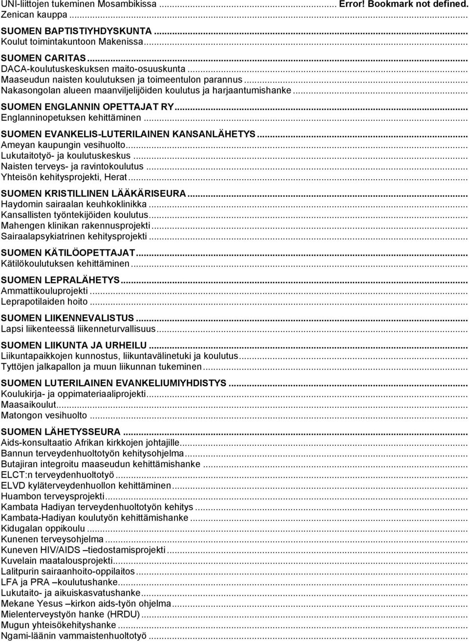 .. Englanninopetuksen kehittäminen... SUOMEN EVANKELIS-LUTERILAINEN KANSANLÄHETYS... Ameyan kaupungin vesihuolto... Lukutaitotyö- ja koulutuskeskus... Naisten terveys- ja ravintokoulutus.