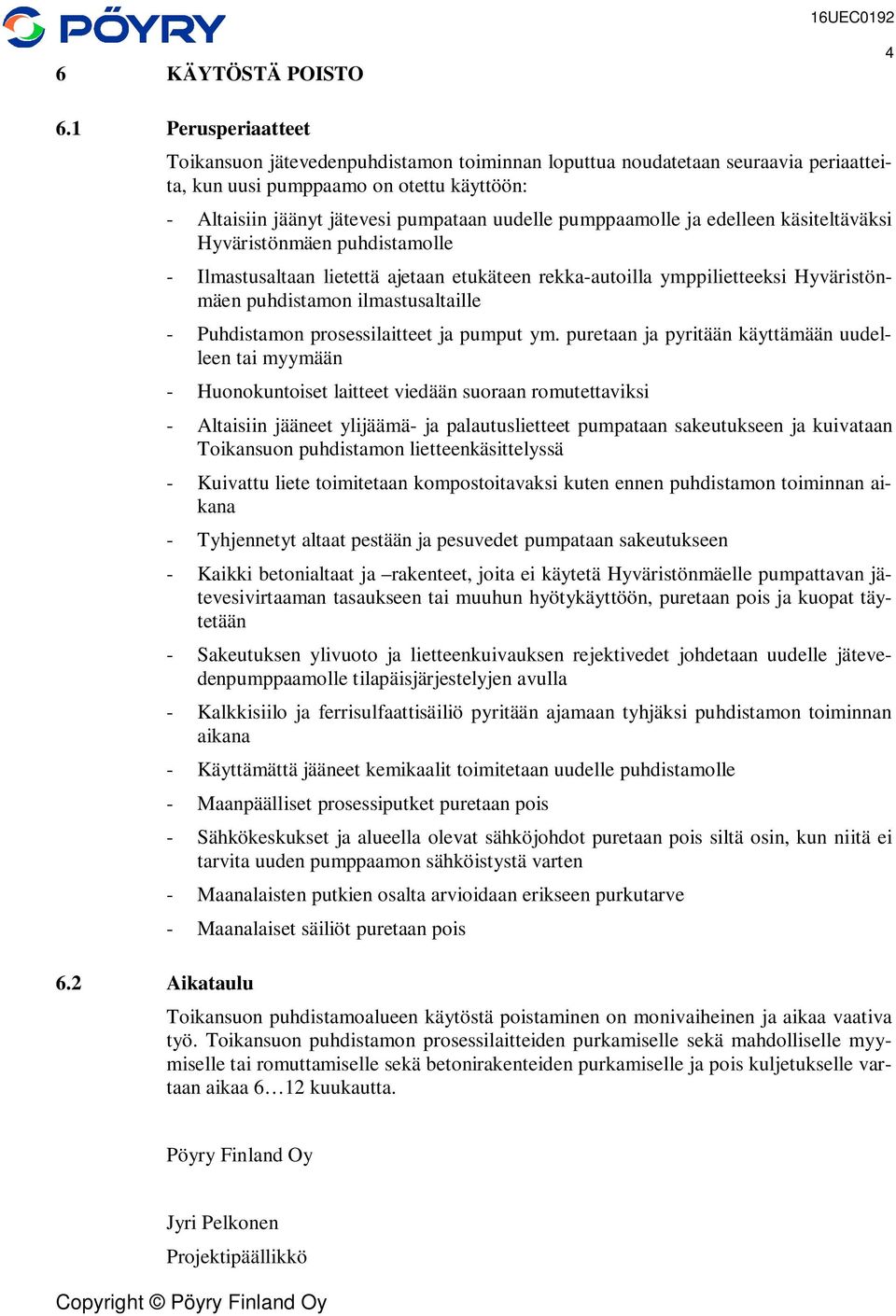 edelleen käsiteltäväksi Hyväristönmäen puhdistamolle - Ilmastusaltaan lietettä ajetaan etukäteen rekka-autoilla ymppilietteeksi Hyväristönmäen puhdistamon ilmastusaltaille - Puhdistamon