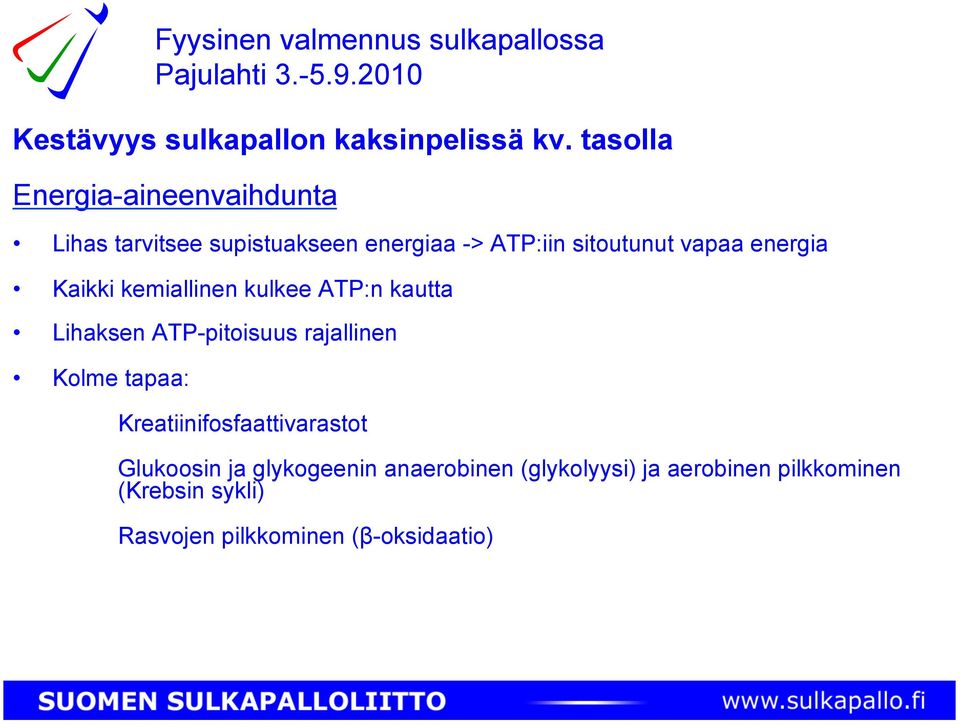energia Kaikki kemiallinen kulkee ATP:n kautta Lihaksen ATP-pitoisuus rajallinen Kolme tapaa: Fyysinen