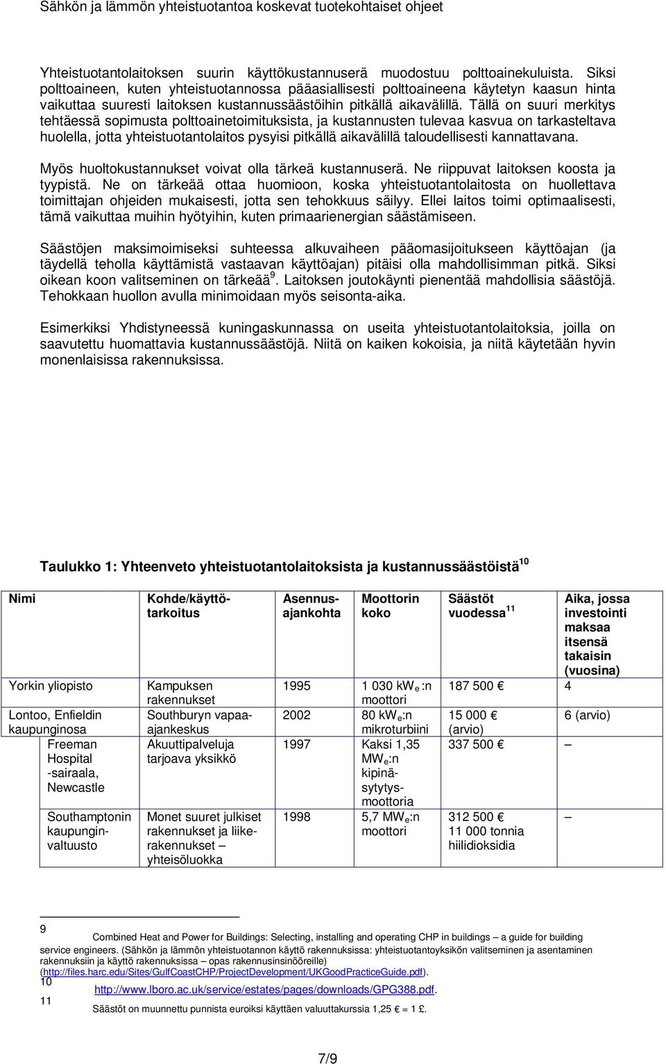 Tällä on suuri merkitys tehtäessä sopimusta polttoainetoimituksista, ja kustannusten tulevaa kasvua on tarkasteltava huolella, jotta yhteistuotantolaitos pysyisi pitkällä aikavälillä taloudellisesti