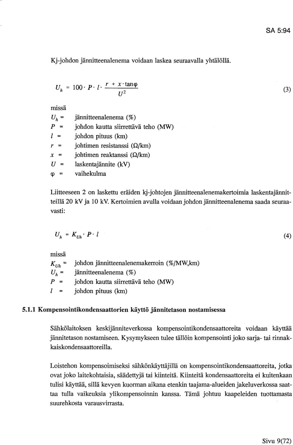 laskentajännite (kv) <p = vaihekulma Liitteeseen 2 on laskettu eräiden kj-johtojen jännitteenalenemakertoimia laskentajännitteillä 2 kv ja 1 kv.