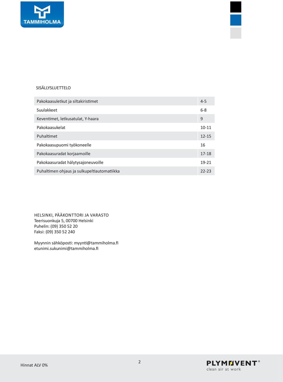 19-21 Puhaltimen ohjaus ja sulkupeltiautomatiikka 22-23 HELSINKI, PÄÄKONTTORI JA VARASTO Teerisuonkuja 5, 00700 Helsinki