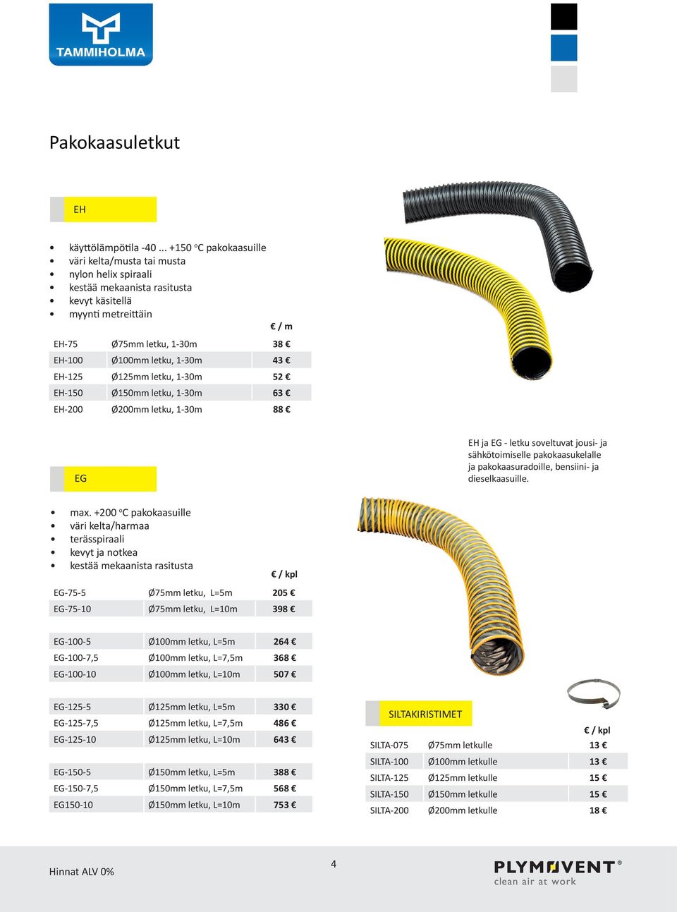 EH-125 Ø125mm letku, 1-30m 52 EH-150 Ø150mm letku, 1-30m 63 EH-200 Ø200mm letku, 1-30m 88 EG EH ja EG - letku soveltuvat jousi- ja sähkötoimiselle pakokaasukelalle ja pakokaasuradoille, bensiini- ja