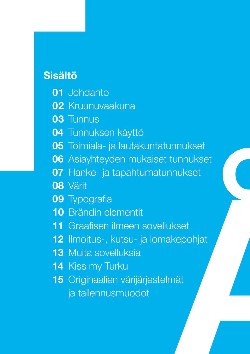 Värit 09 Typografia 10 Brändin elementit 11 Graafisen ilmeen sovellukset 12 Ilmoitus-,