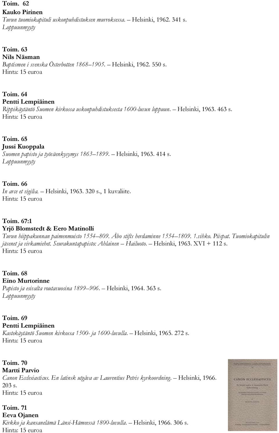 Åbo stifts herdaminne 1554 1809. 1.vihko. Piispat. Tuomiokapitulin jäsenet ja virkamiehet. Seurakuntapapisto: Ahlainen Hailuoto. Helsinki, 1963. XVI + 112 s. Toim.