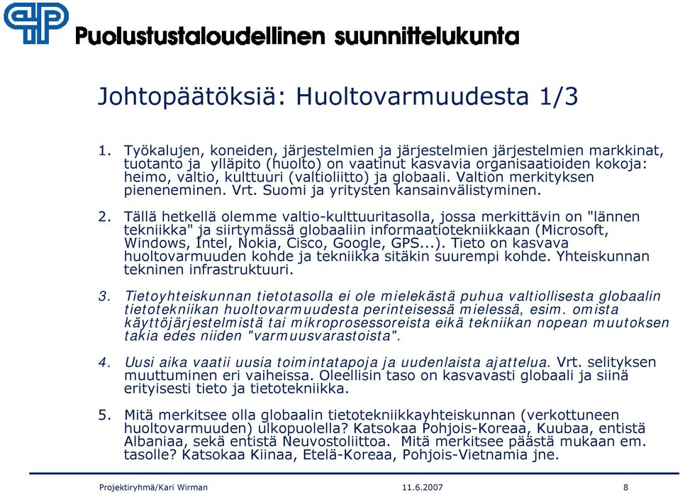 globaali. Valtion merkityksen pieneneminen. Vrt. Suomi ja yritysten kansainvälistyminen. 2.