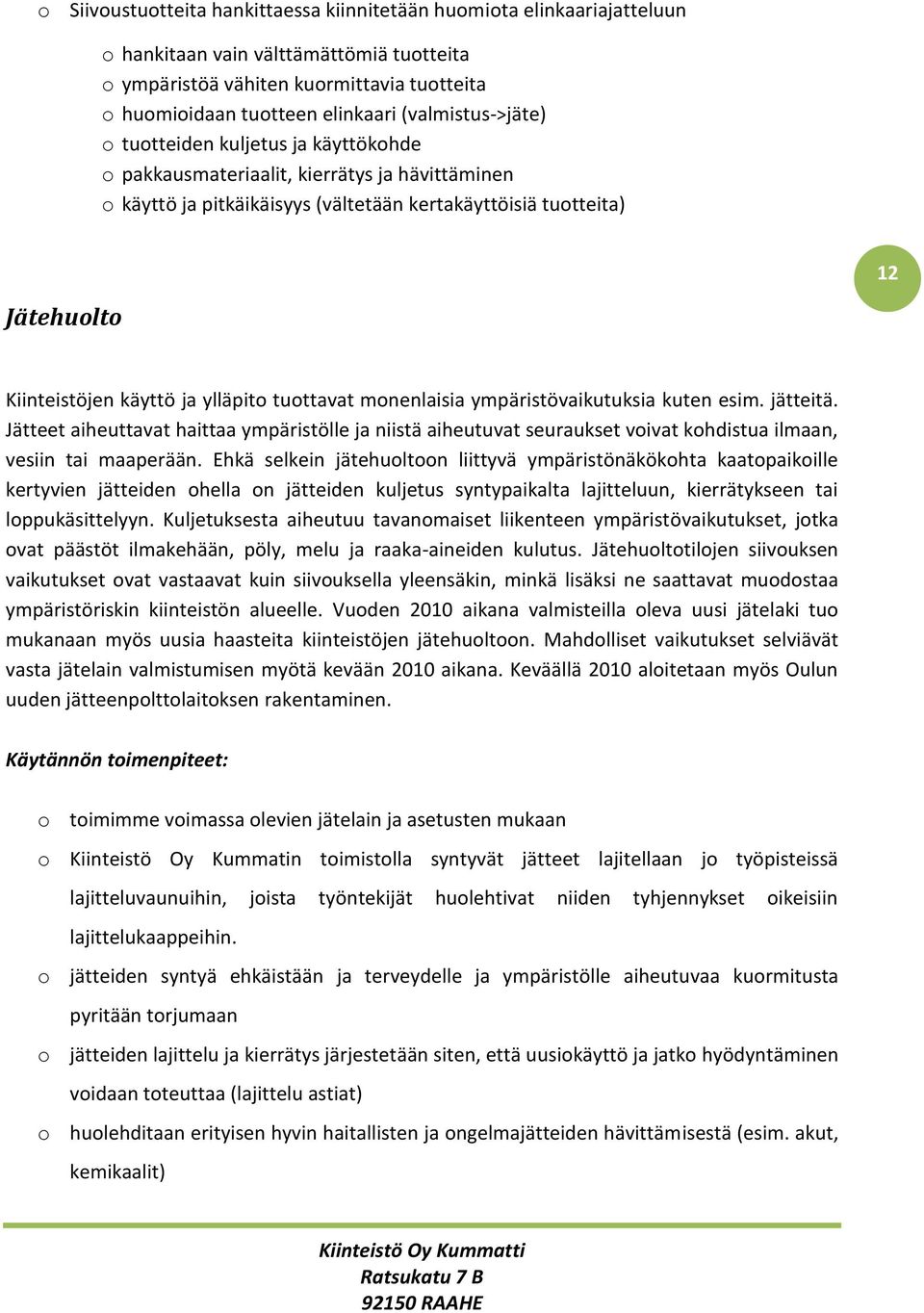 käyttö ja ylläpito tuottavat monenlaisia ympäristövaikutuksia kuten esim. jätteitä.