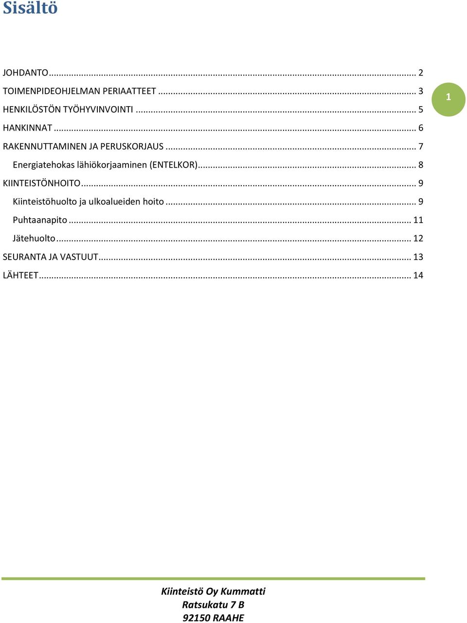 .. 7 Energiatehokas lähiökorjaaminen (ENTELKOR)... 8 KIINTEISTÖNHOITO.