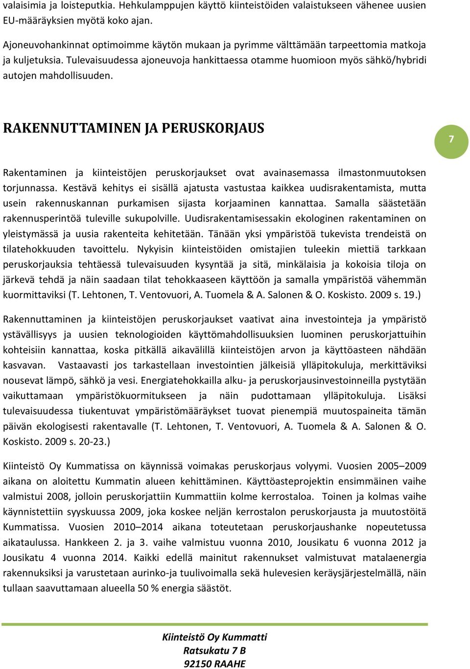 RAKENNUTTAMINEN JA PERUSKORJAUS 7 Rakentaminen ja kiinteistöjen peruskorjaukset ovat avainasemassa ilmastonmuutoksen torjunnassa.