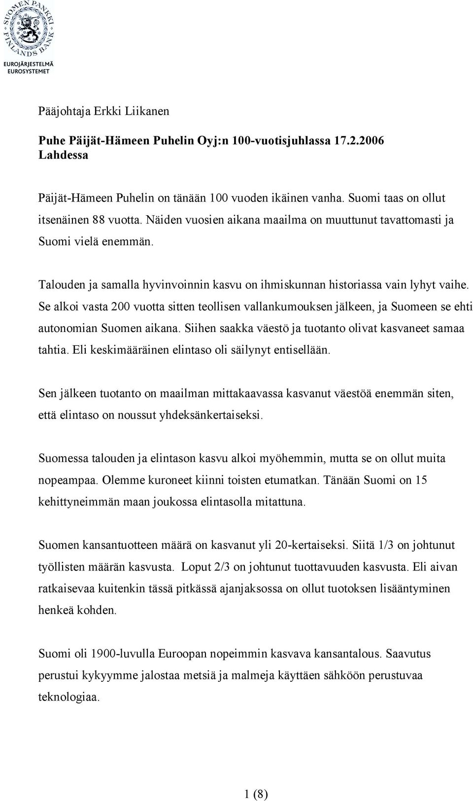 Se alkoi vasta 200 vuotta sitten teollisen vallankumouksen jälkeen, ja Suomeen se ehti autonomian Suomen aikana. Siihen saakka väestö ja tuotanto olivat kasvaneet samaa tahtia.