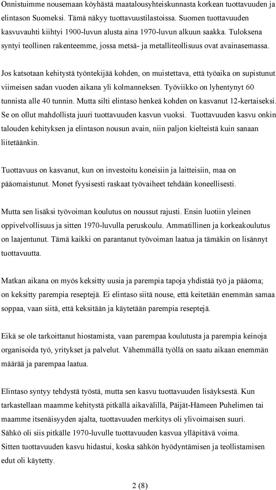 Jos katsotaan kehitystä työntekijää kohden, on muistettava, että työaika on supistunut viimeisen sadan vuoden aikana yli kolmanneksen. Työviikko on lyhentynyt 60 tunnista alle 40 tunnin.