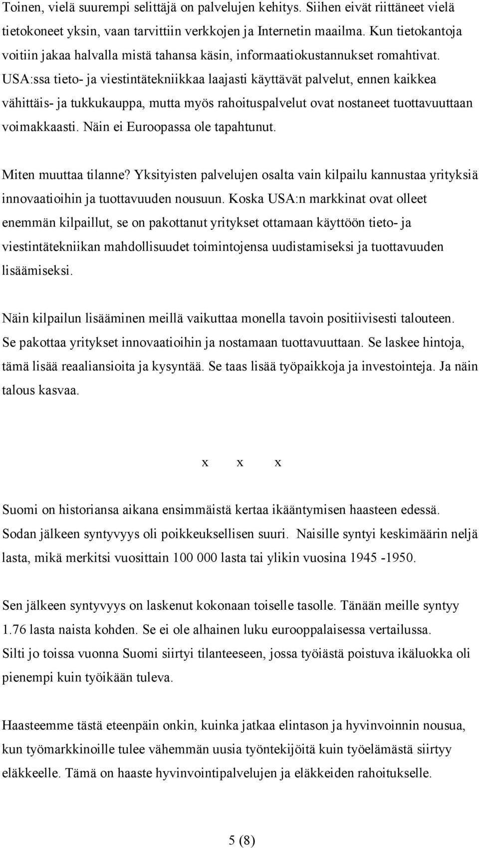 USA:ssa tieto- ja viestintätekniikkaa laajasti käyttävät palvelut, ennen kaikkea vähittäis- ja tukkukauppa, mutta myös rahoituspalvelut ovat nostaneet tuottavuuttaan voimakkaasti.