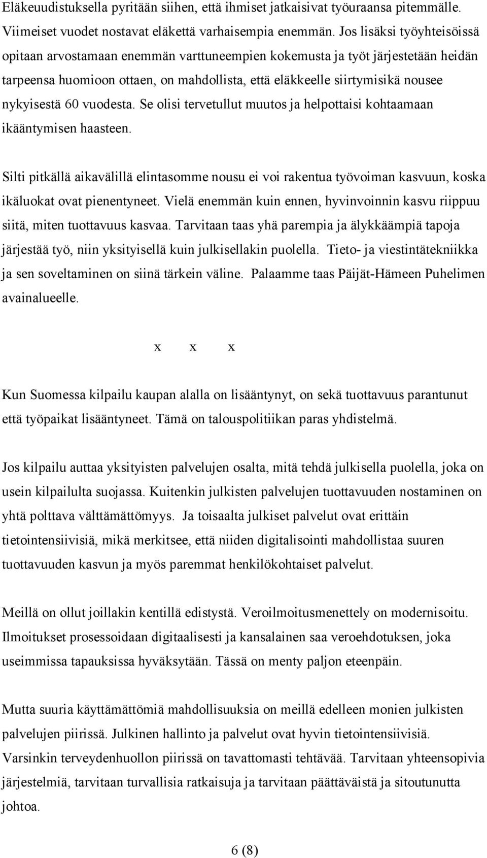 60 vuodesta. Se olisi tervetullut muutos ja helpottaisi kohtaamaan ikääntymisen haasteen.