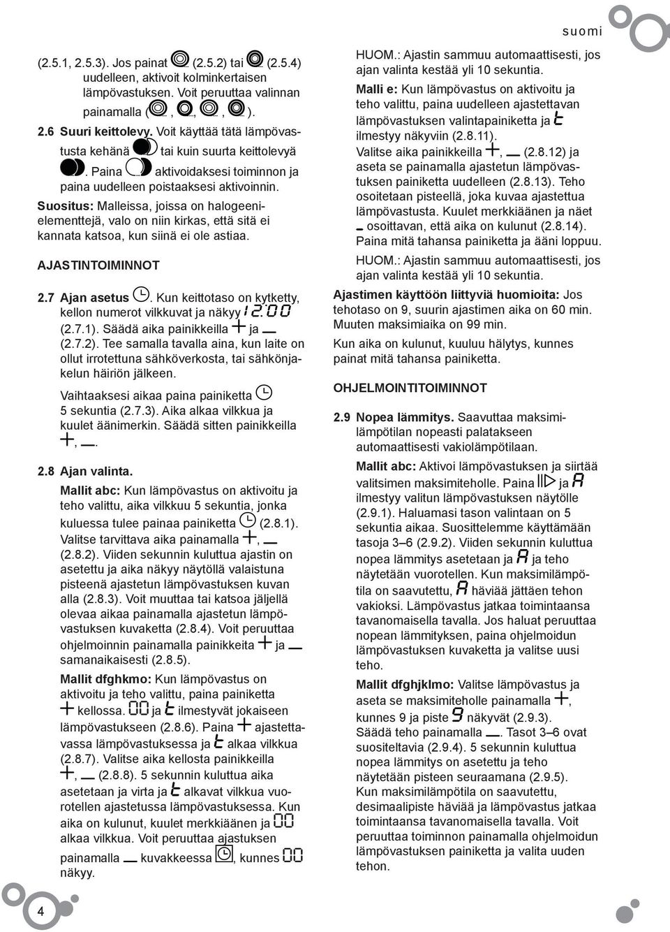 Suositus: Malleissa, joissa on halogeenielementtejä, valo on niin kirkas, että sitä ei kannata katsoa, kun siinä ei ole astiaa. AJASTINTOIMINNOT 2.7 Ajan asetus.