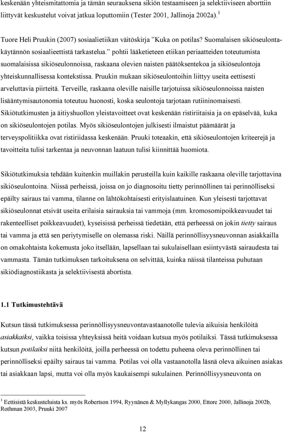 pohtii lääketieteen etiikan periaatteiden toteutumista suomalaisissa sikiöseulonnoissa, raskaana olevien naisten päätöksentekoa ja sikiöseulontoja yhteiskunnallisessa kontekstissa.