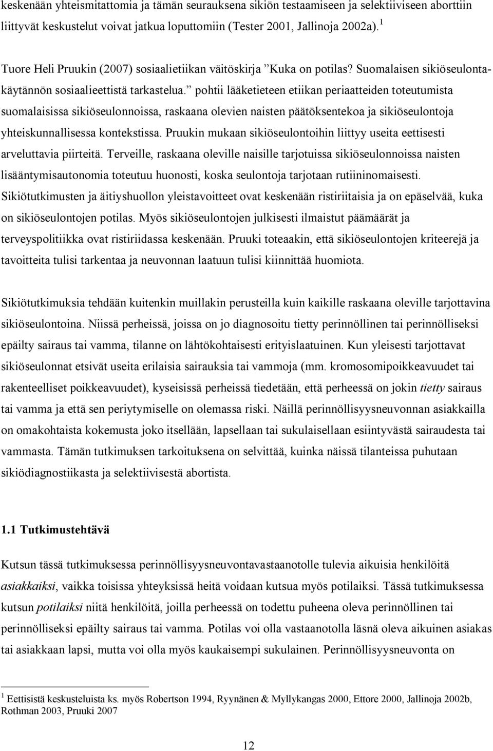 pohtii lääketieteen etiikan periaatteiden toteutumista suomalaisissa sikiöseulonnoissa, raskaana olevien naisten päätöksentekoa ja sikiöseulontoja yhteiskunnallisessa kontekstissa.