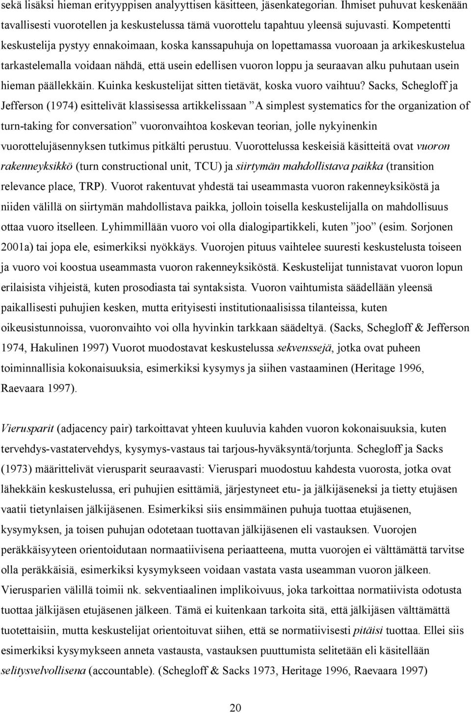 usein hieman päällekkäin. Kuinka keskustelijat sitten tietävät, koska vuoro vaihtuu?