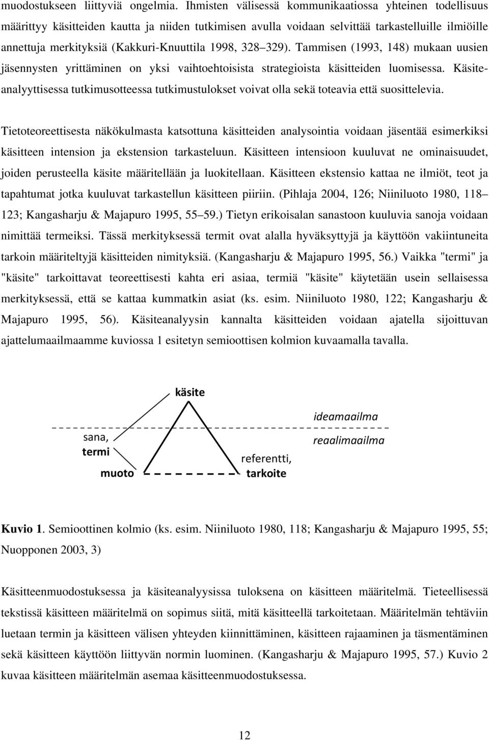1998, 328 329). Tammisen (1993, 148) mukaan uusien jäsennysten yrittäminen on yksi vaihtoehtoisista strategioista käsitteiden luomisessa.