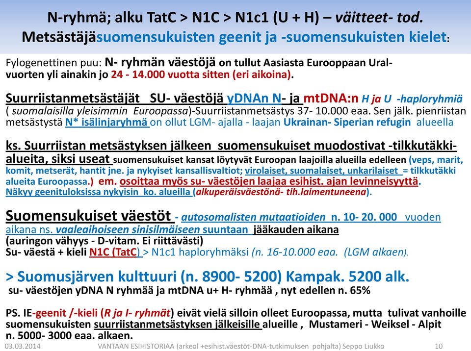 Suurriistanmetsästäjät SU- väestöjä ydnan N- ja mtdna:n H ja U -haploryhmiä ( suomalaisilla yleisimmin Euroopassa)-Suurriistanmetsästys 37-10.000 eaa. Sen jälk.