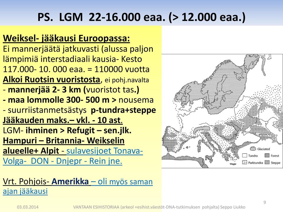 ) - maa lommolle 300-500 m > nousema - suurriistanmetsästys p-tundra+steppe Jääkauden maks. vkl. - 10 ast. LGM- ihminen > Refugit sen.jlk.