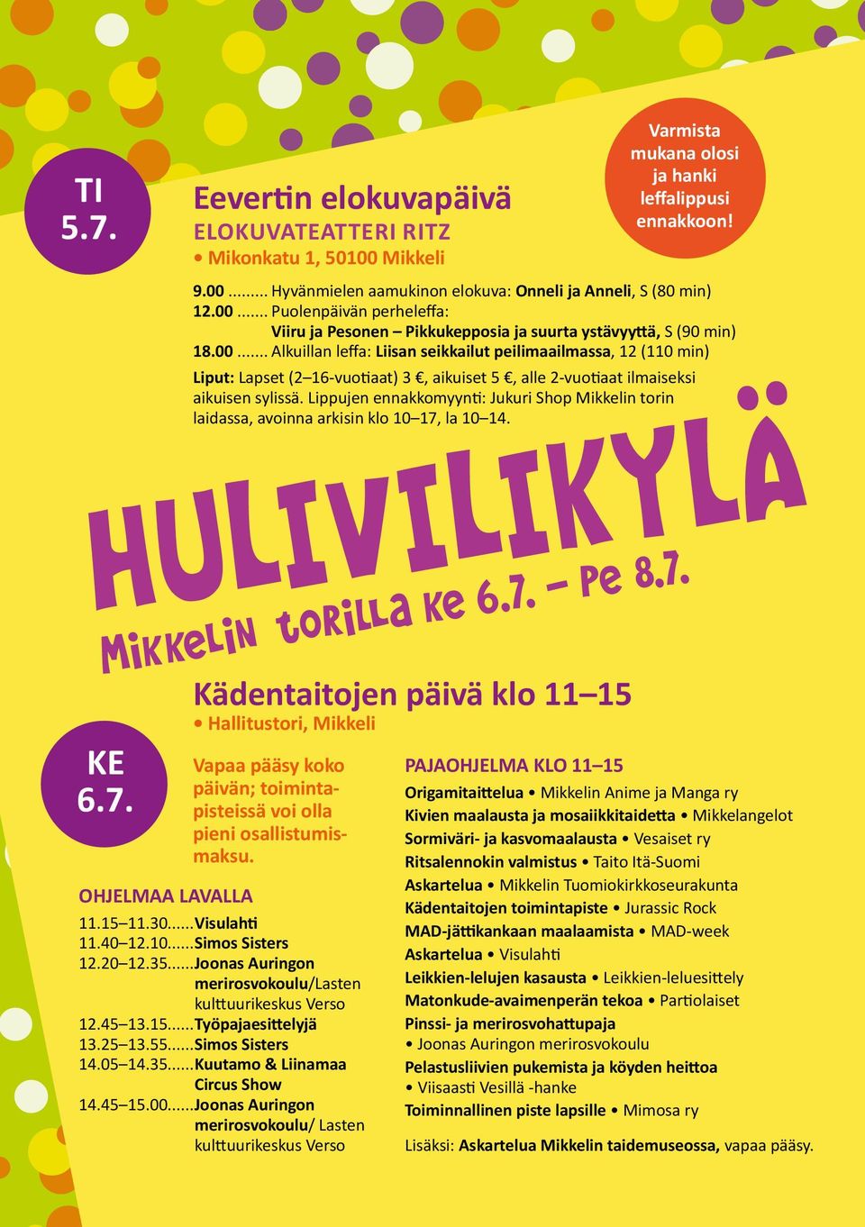 Lippujen ennakkomyynti: Jukuri Shop Mikkelin torin laidassa, avoinna arkisin klo 10 17, la 10 14.
