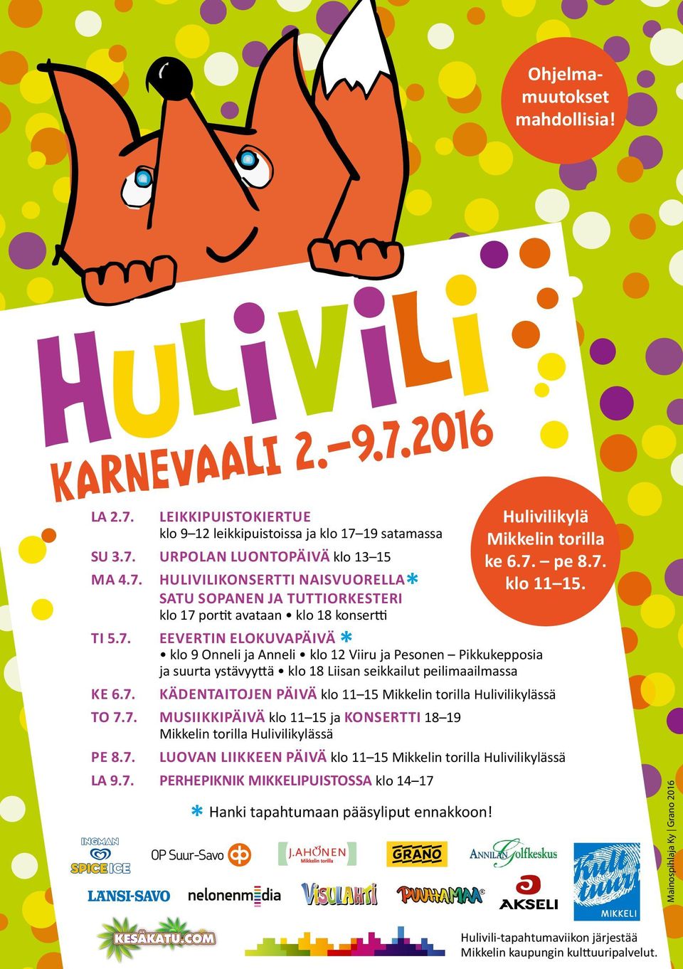 7. MUSIIKKIPÄIVÄ klo 11 15 ja KONSERTTI 18 19 Mikkelin torilla Hulivilikylässä PE 8.7. LUOVAN LIIKKEEN PÄIVÄ klo 11 15 Mikkelin torilla Hulivilikylässä LA 9.7. PERHEPIKNIK MIKKELIPUISTOSSA klo 14 17 * Hanki tapahtumaan pääsyliput ennakkoon!