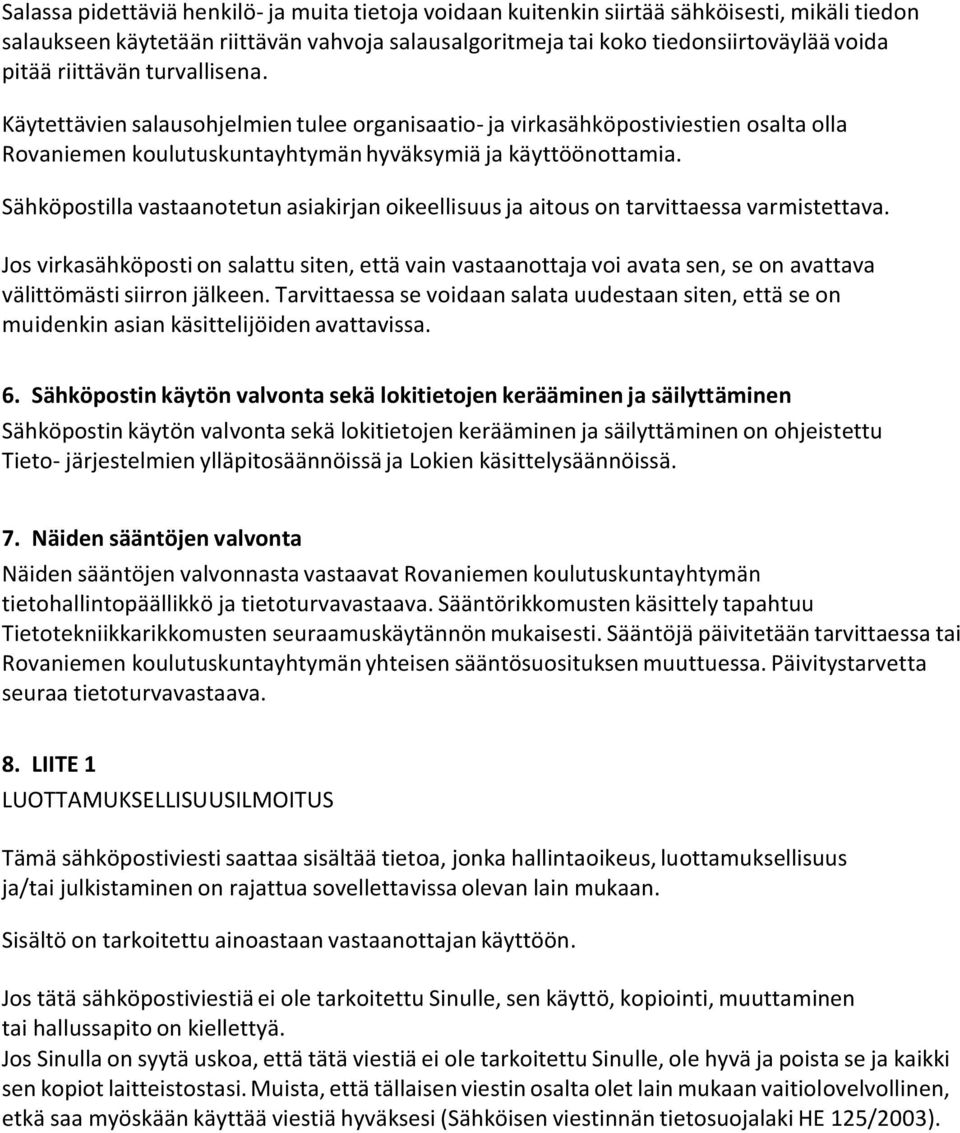 Sähköpostilla vastaanotetun asiakirjan oikeellisuus ja aitous on tarvittaessa varmistettava.
