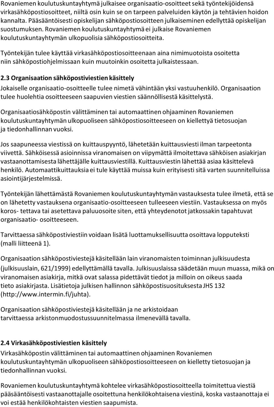 Rovaniemen koulutuskuntayhtymä ei julkaise Rovaniemen koulutuskuntayhtymän ulkopuolisia sähköpostiosoitteita.