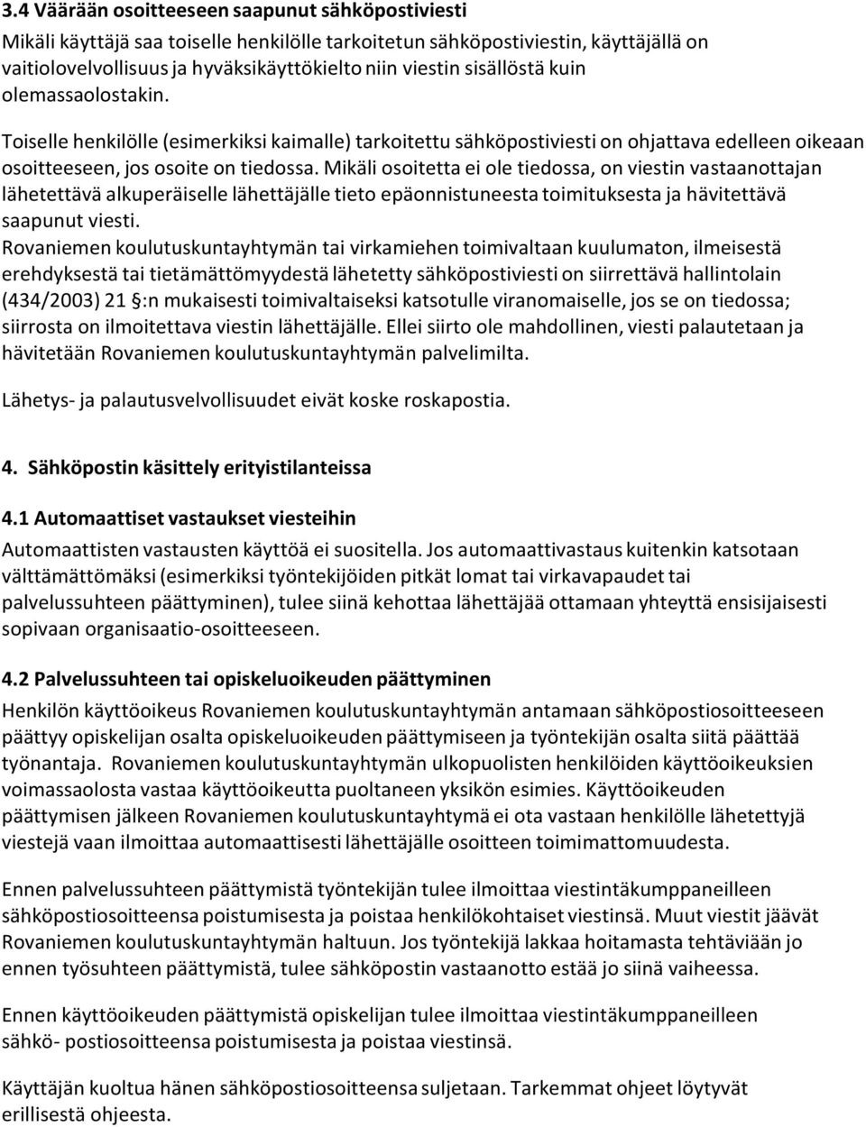 Mikäli osoitetta ei ole tiedossa, on viestin vastaanottajan lähetettävä alkuperäiselle lähettäjälle tieto epäonnistuneesta toimituksesta ja hävitettävä saapunut viesti.
