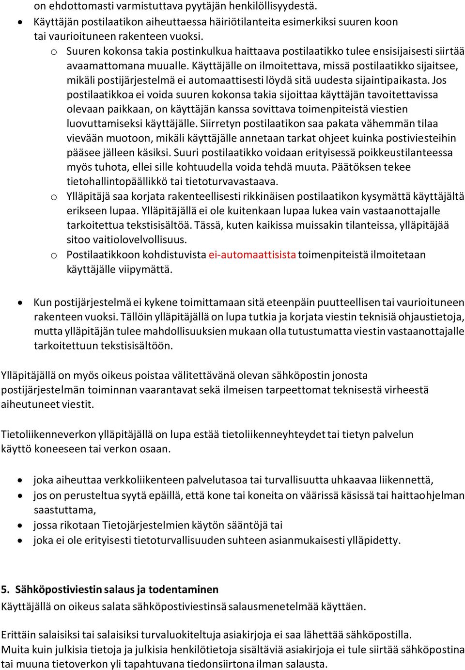 Käyttäjälle on ilmoitettava, missä postilaatikko sijaitsee, mikäli postijärjestelmä ei automaattisesti löydä sitä uudesta sijaintipaikasta.