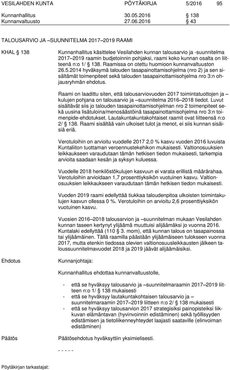 liitteenä n:o 1/ 138. Raamissa on otettu huomioon kunnanvaltuuston 26.5.